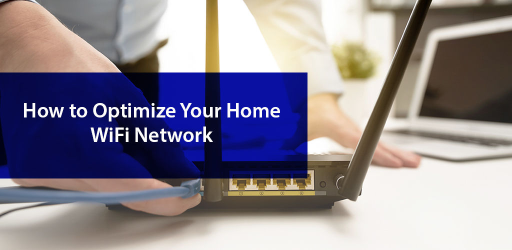 How To Optimize Your Home Wifi Network